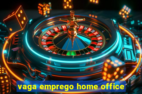 vaga emprego home office